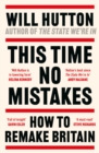 Image for This time no mistakes  : how to remake Britain