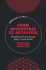 Image for From microverse to metaverse  : modelling the future through today&#39;s virtual worlds