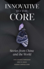 Image for Innovative to the core: stories from China and the world