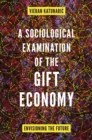 Image for A sociological examination of the gift economy  : envisioning the future