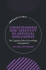 Image for Consciousness and creativity in artificial intelligence  : the cognitive side of knowledge management