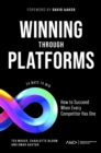 Image for Winning through platforms: how to succeed when every competitor has one