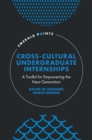 Image for Cross-cultural undergraduate internships  : a toolkit for empowering the next generation