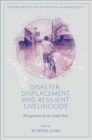 Image for Disaster, displacement and resilient livelihoods  : perspectives from South Asia