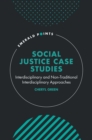 Image for Social Justice Case Studies: Interdisciplinary and Non-Traditional Interdisciplinary Approaches