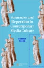 Image for Sameness and Repetition in Contemporary Media Culture