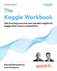 Image for The Kaggle Workbook: Self-Learning Exercises and Valuable Insights for Kaggle Data Science Competitions