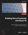 Image for Building micro frontends with React: explore various microfrontend strategies when building and deploying scalable applications with React