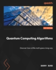 Image for Quantum Computing Algorithms: How a Little Math Goes a Long Way