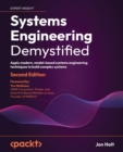 Image for Systems engineering demystified  : a practitioner&#39;s handbook for developing complex systems using a model-based approach