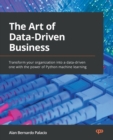 Image for The art of data-driven business decisions  : recipes of how businesses leverage data science to optimize sales and operations