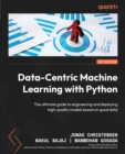 Image for Data-Centric Machine Learning With Python: The Ultimate Guide to Engineering and Deploying High-Quality Models Based on Good Data