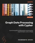 Image for Graph data processing with Cypher: a practical guide to building graph traversal queries using the Cypher syntax on Neo4j