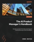 Image for Become an AI product manager  : develop a product that takes advantage of machine learning to solve AI problems