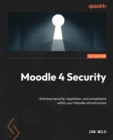 Image for Moodle 4 security: a Moodle administrator&#39;s guide to security, regulating, and adding compliance to their Moodle infrastructure