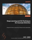 Image for Deep learning and XAI techniques for anomaly detection: integrating theory and practice of explainable deep learning anomaly detection