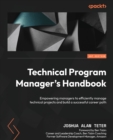 Image for Technical program manager&#39;s handbook  : a complete toolset empowering managers to efficiently administer technical projects