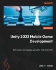 Image for Unity 2022 mobile game development  : discover hands-on techniques and examples to build and publish engaging games for Android and iOS