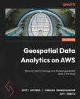 Image for Geospatial Data Analytics on AWS : Discover how to manage and analyze geospatial data in the cloud
