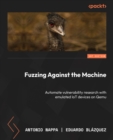 Image for Fuzzing Against the Machine: Automate Vulnerability Research With Emulated IoT Devices on Qemu