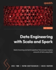 Image for Data engineering with Scala and Spark: build streaming and batch pipelines that process massive amounts of data using Scala