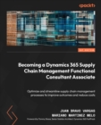 Image for Becoming a Dynamics 365 Supply Chain Management Functional Consultant Associate: Optimize and streamline supply chain management processes to improve outcomes and reduce costs
