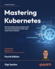 Image for Kubernetes - Basics and Beyond - Fourth Edition: Deep dive into Kubernetes and learn how to create and operate world-class container-native systems