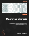 Image for Mastering CSS Grid  : an extensive practical guide to creating beautiful layouts with CSS Grid
