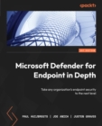 Image for Microsoft Defender for Endpoint In-Depth: Achieve Mastery in Implementation and Take Any Organization&#39;s Endpoint Security to the Next Level