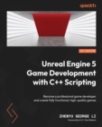 Image for Unreal Engine 5 game development with C++ scripting: become a professional Unreal Engine game developer and create high quality games with C++