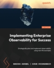 Image for Implementing enterprise observability for success  : strategically plan and implement observability using real-life examples