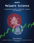 Image for Malware Science: A Comprehensive Guide to Detection, Analysis, and Compliance
