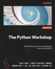 Image for The Python workshop: write Python code to solve real-world, challenging problems