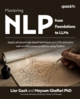 Image for Mastering NLP from Foundations to LLMs : Apply advanced rule-based techniques to LLMs and solve real-world business problems using Python: Apply advanced rule-based techniques to LLMs and solve real-world business problems using Python