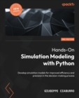 Image for Hands-on simulation modeling with python  : develop simulation models to help you get accurate results and enhance the decision-making process