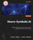 Image for Neuro-Symbolic AI: Design transparent and trustworthy systems that understand the world as you do