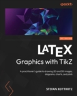 Image for LaTeX graphics with TikZ: a practitioner&#39;s guide to draw 2D and 3D images, diagrams, charts, and plots in LaTeX using TikZ