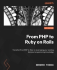 Image for From PHP to Ruby on Rails: Transition from PHP to Ruby by Leveraging Your Existing Backend Programming Knowledge