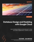 Image for Database Design and Modeling with Google Cloud: Learn database design and development to take your data to applications, analytics, and AI