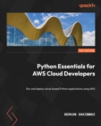 Image for Python Essential Guide for AWS Cloud Developers: Learn How to Design, Build, and Deploy Cloud-Based Python Applications Using AWS