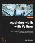 Image for Applying math with Python  : over 70 practical recipes for solving real-world computational math problems
