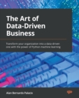 Image for The art of data-driven business decisions: recipes of how businesses leverage data science to optimize sales and operations