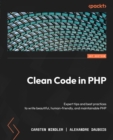 Image for Clean code in PHP: expert tips and practices to write beautiful, human friendly, and maintainable PHP