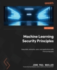 Image for Machine learning security principles  : use various methods to keep data, networks, users, and applications safe from prying eyes