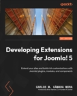 Image for Developing Extensions for Joomla! 5: Extend Your Sites and Build Rich Customizations With Joomla! Plugins, Modules, and Components