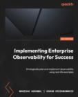 Image for Implementing enterprise observability for success: strategically plan and implement observability using real-life examples