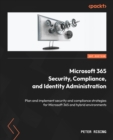 Image for Microsoft 365 Security, Compliance, and Identity Administration : Plan and implement security and compliance strategies for Microsoft 365 and hybrid environments: Plan and implement security and compliance strategies for Microsoft 365 and hybrid environments
