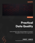 Image for Practical Data Quality: Learn practical, real-world strategies to transform the quality of data in your organization