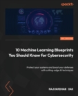 Image for 10 Machine Learning Blueprints You Should Know for Cybersecurity