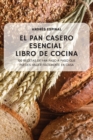 Image for El Pan Casero Esencial Libro de Cocina